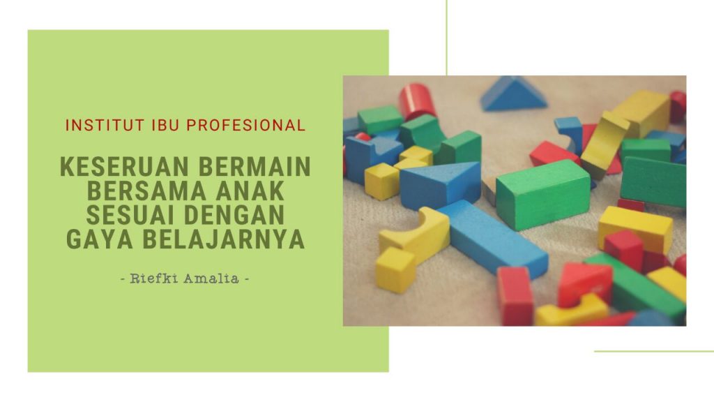 Keseruan Bermain Bersama Anak Sesuai dengan Gaya Belajarnya