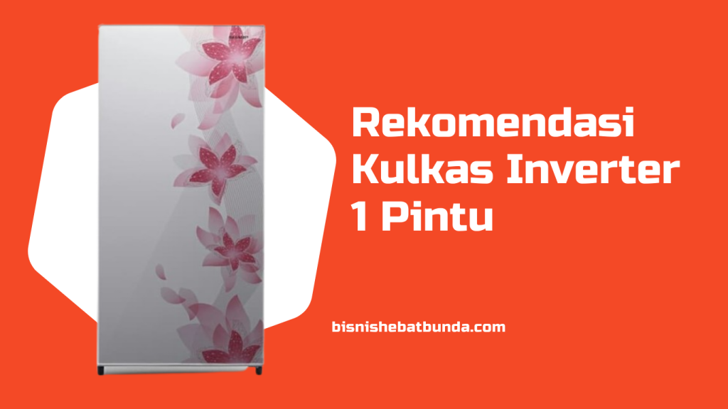 rekomendasi kulkas inverter 1 pintu