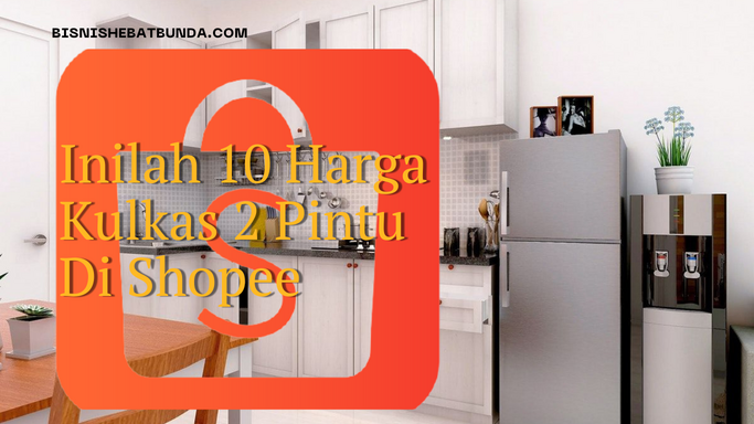 harga kulkas 2 pintu di shopee