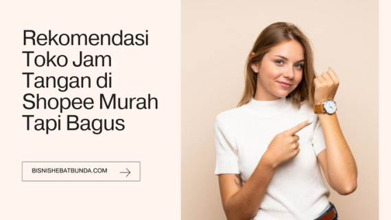 4 Rekomendasi Toko Jam Tangan di Shopee Murah Tapi Bagus