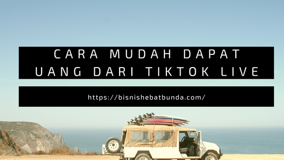 Cara Mudah Dapat Uang dari TikTok Live