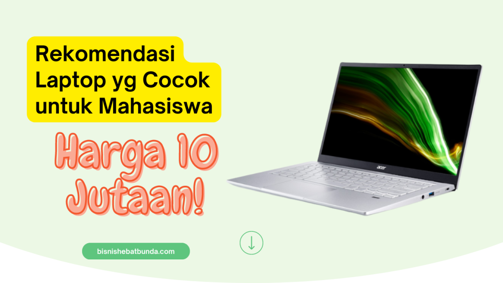 Rekomendasi Laptop Harga 10 Jutaan Cocok untuk Mahasiswa