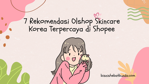 7 Rekomendasi Olshop Skincare Korea Terpercaya di Shopee