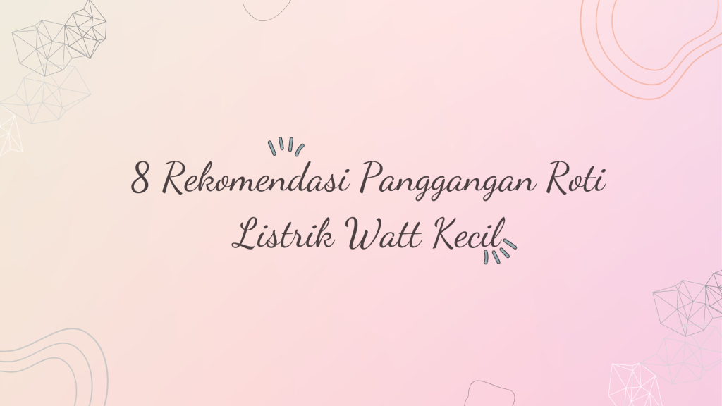 8 Rekomendasi Panggangan Roti Listrik Watt Kecil