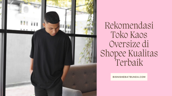 7 Rekomendasi Toko Kaos Oversize di Shopee Kualitas Terbaik