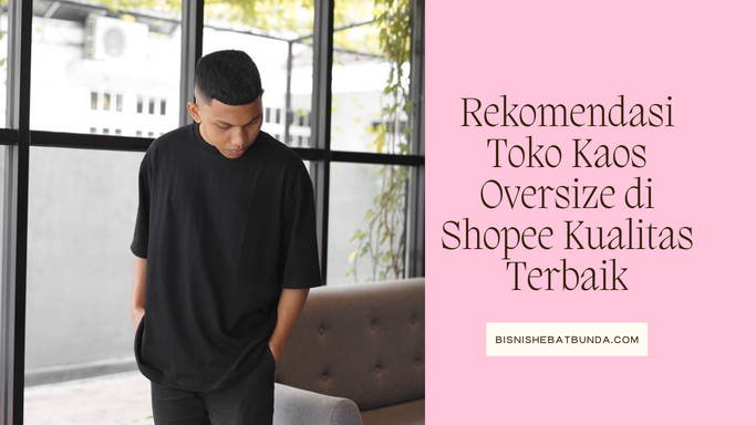 Rekomendasi Toko Kaos Oversize di Shopee Kualitas Terbaik