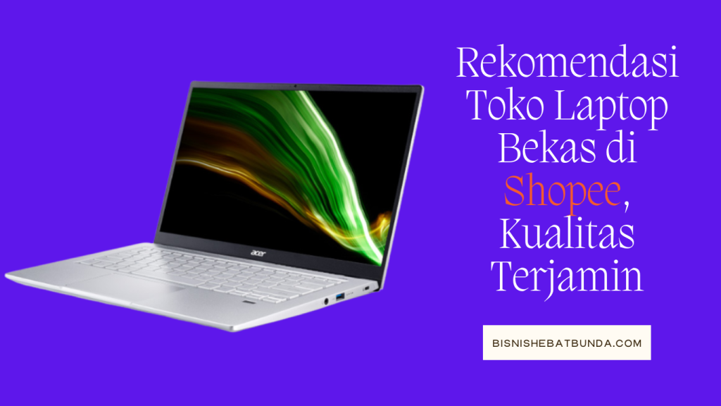 Rekomendasi Toko Laptop Bekas di Shopee, Kualitas Terjamin