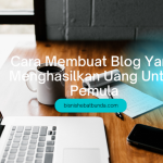 Cara Membuat Blog Yang Menghasilkan Uang Untuk Pemula