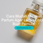 Cara Mudah Menjual Parfum Agar Laris - Cocok Buat Pemula!