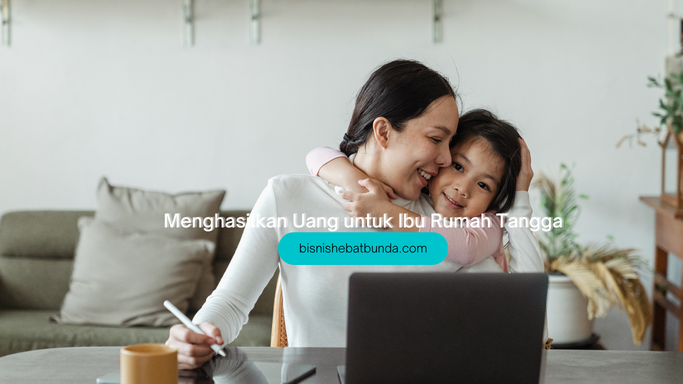 4 Cara Mudah Menghasilkan Uang dari HP untuk Ibu Rumah Tangga