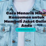 6 Cara Menarik Minat Konsumen untuk Membeli Jaket Online Anda