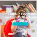 6 Tips Ampuh Bisnis Jualan Baju Anak Online Tumbuh dan Sukses