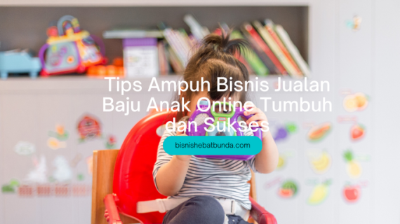 6 Tips Ampuh Bisnis Jualan Baju Anak Online Tumbuh dan Sukses