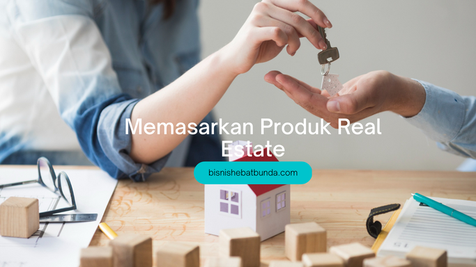 9 Cara Efektif Memasarkan Produk Real Estate di Era Digital