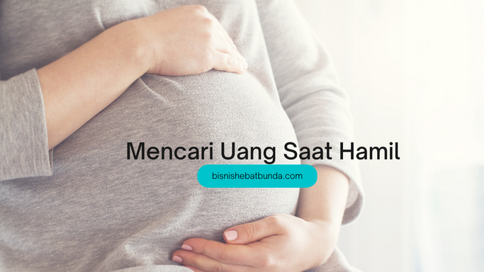 Mencari Uang Saat Hamil