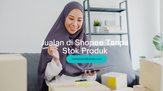 Tips dan Trik Jualan di Shopee Tanpa Ketergantungan pada Stok Barang