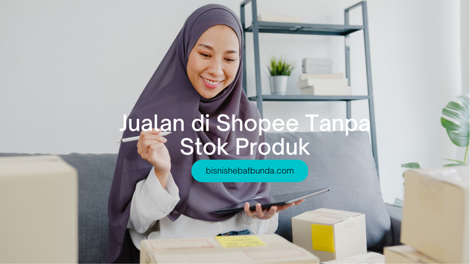 bagaimana cara jualan di shopee tanpa stok barang