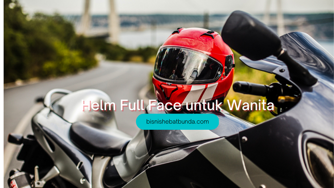 Helm Full Face Ringan dan Nyaman untuk Wanita