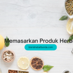 Strategi dan Langkah-Langkah Efektif untuk Memasarkan Produk Herbal