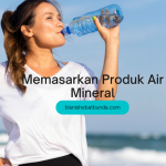 Tips dan Trik Memasarkan Produk Air Mineral Agar Laris di Pasaran