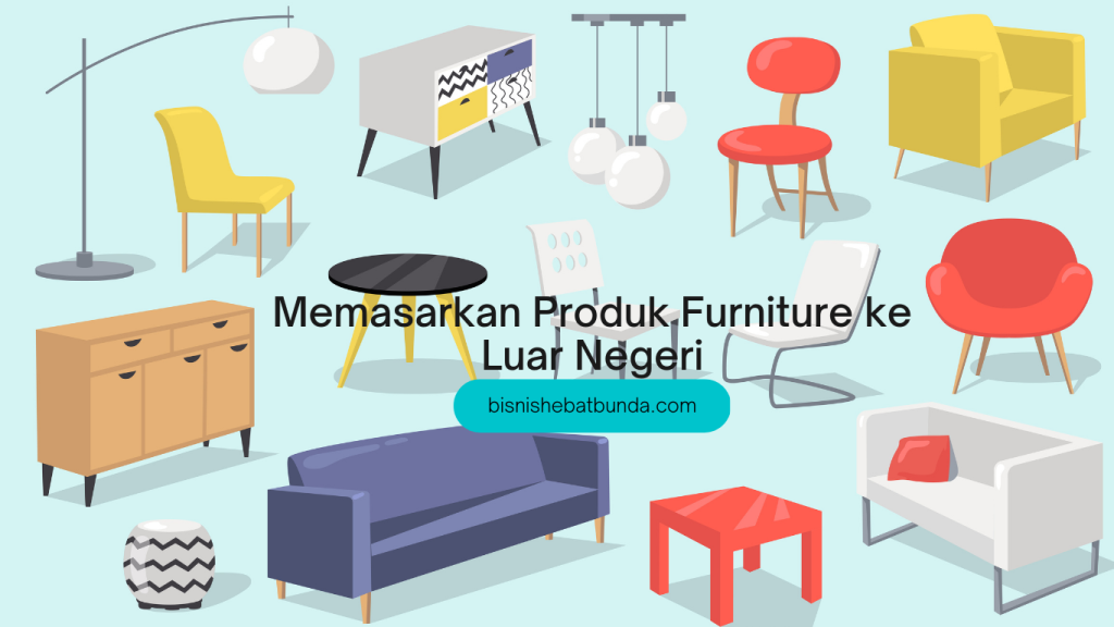 cara memasarkan produk furniture ke luar negeri