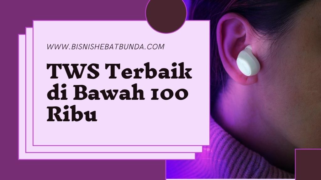 tws murah terbaik dibawah 100 ribuan