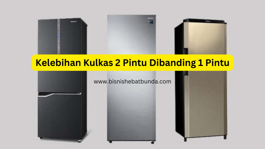 Kelebihan Kulkas 2 Pintu Dibanding 1 Pintu