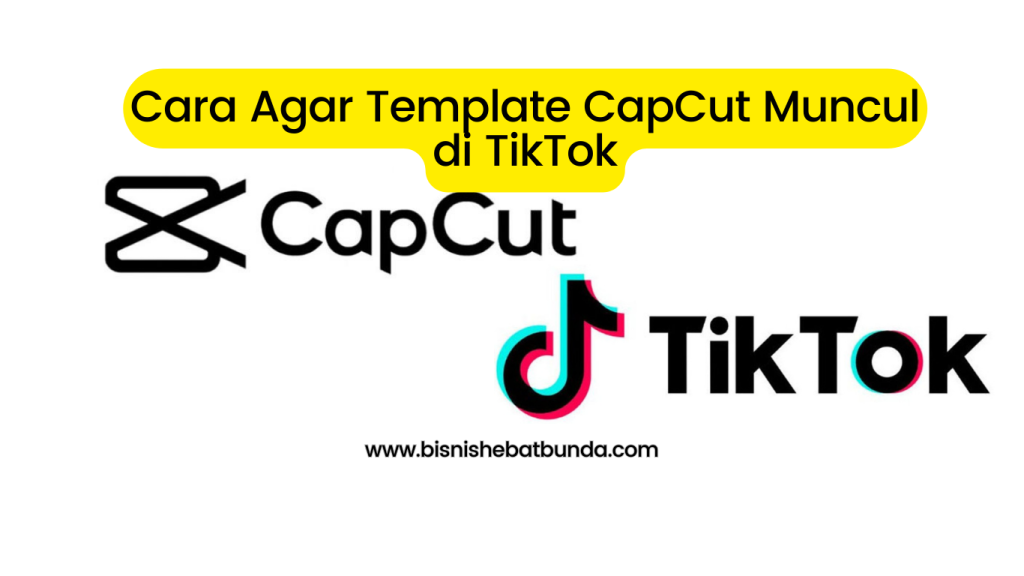 Cara Agar Template CapCut Muncul di TikTok