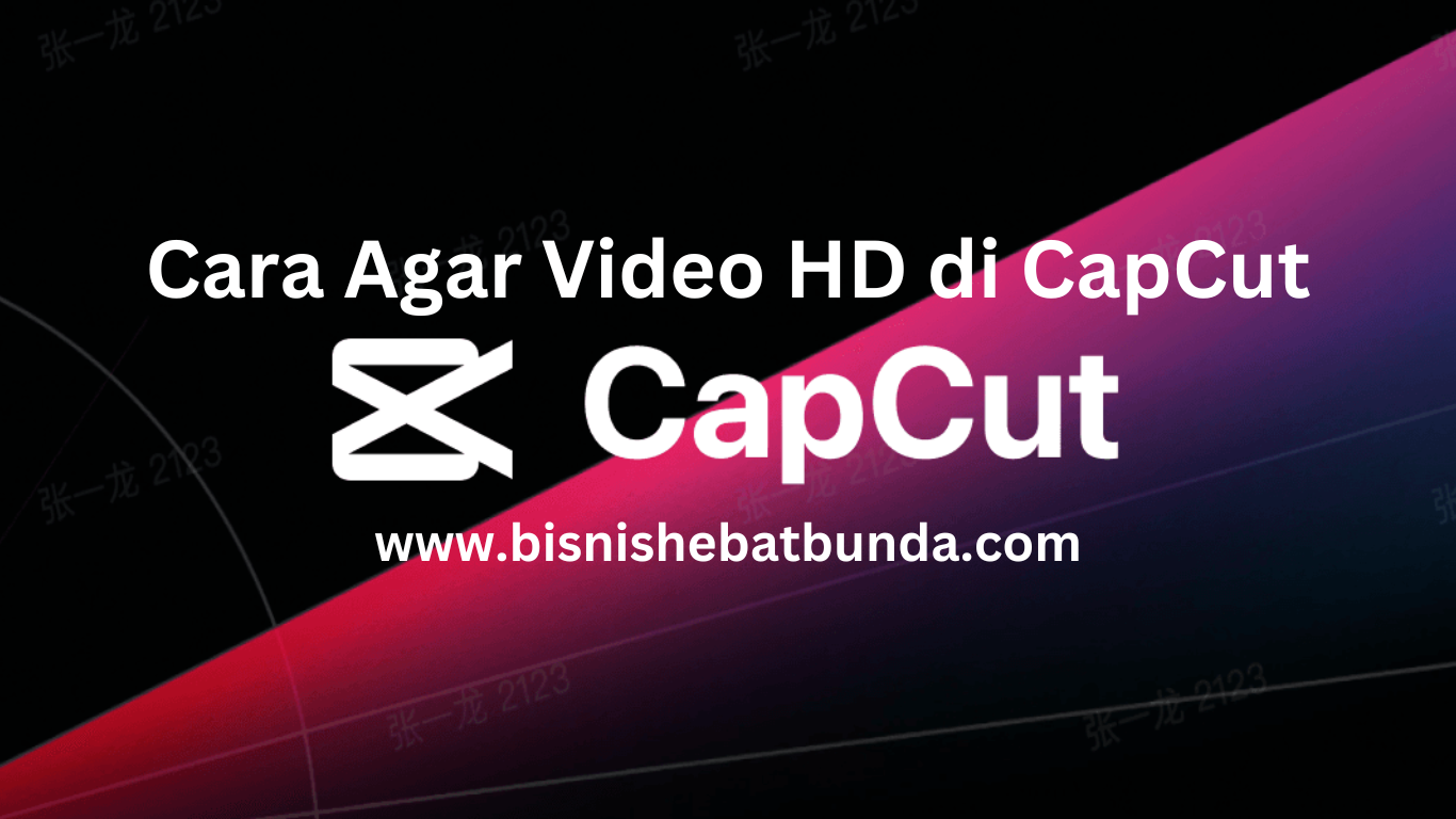 Tutorial Praktis : Cara Agar Video HD Di CapCut