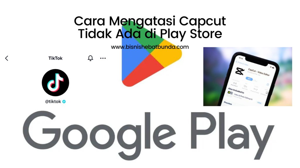 Cara Mengatasi Capcut Tidak Ada di Play Store